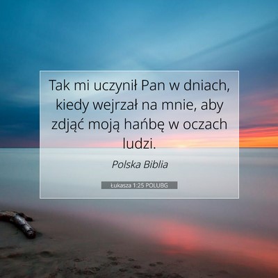 Picture 07 - Łukasza 1:25 POLUBG - Tak mi uczynił Pan w dniach, kiedy wejrzał na - Bible Verse Picture