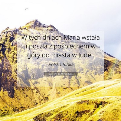 Picture 07 - Łukasza 1:39 POLUBG - W tych dniach Maria wstała i poszła z - Bible Verse Picture
