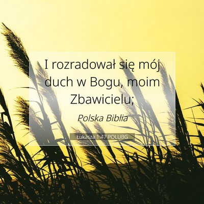 Picture 07 - Łukasza 1:47 POLUBG - I rozradował się mój duch w Bogu, moim - Bible Verse Picture