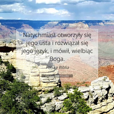 Picture 07 - Łukasza 1:64 POLUBG - Natychmiast otworzyły się jego usta i - Bible Verse Picture