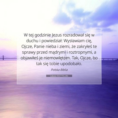 Picture 07 - Łukasza 10:21 POLUBG - W tej godzinie Jezus rozradował się w duchu i - Bible Verse Picture