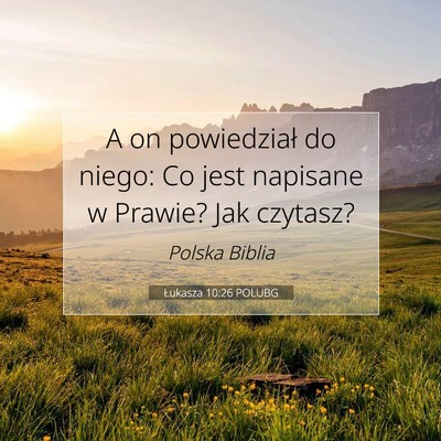 Picture 07 - Łukasza 10:26 POLUBG - A on powiedział do niego: Co jest napisane w - Bible Verse Picture