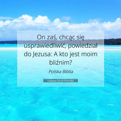 Picture 07 - Łukasza 10:29 POLUBG - On zaś, chcąc się usprawiedliwić, powiedział - Bible Verse Picture