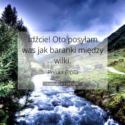 Picture 07 - Łukasza 10:3 POLUBG - Idźcie! Oto posyłam was jak baranki między - Bible Verse Picture
