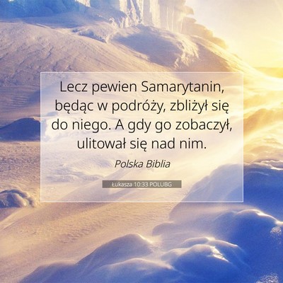 Picture 07 - Łukasza 10:33 POLUBG - Lecz pewien Samarytanin, będąc w podróży, - Bible Verse Picture