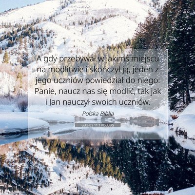 Picture 07 - Łukasza 11:1 POLUBG - A gdy przebywał w jakimś miejscu na modlitwie i - Bible Verse Picture