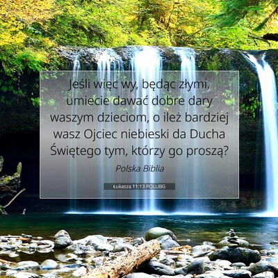 Picture 07 - Łukasza 11:13 POLUBG - Jeśli więc wy, będąc złymi, umiecie dawać - Bible Verse Picture