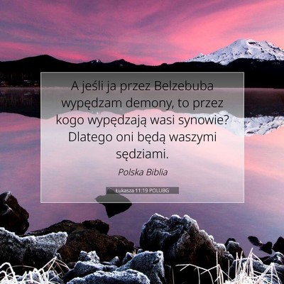 Picture 07 - Łukasza 11:19 POLUBG - A jeśli ja przez Belzebuba wypędzam demony, to - Bible Verse Picture