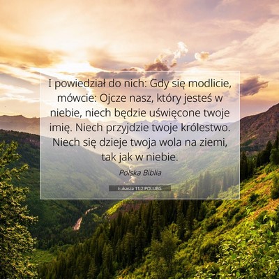 Picture 07 - Łukasza 11:2 POLUBG - I powiedział do nich: Gdy się modlicie, - Bible Verse Picture