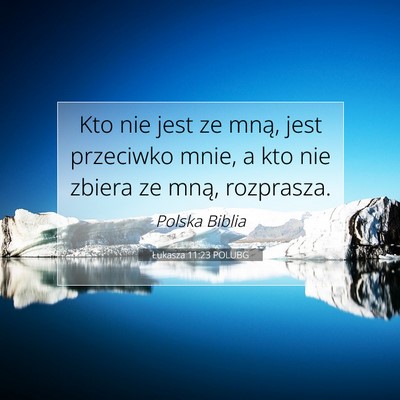 Picture 07 - Łukasza 11:23 POLUBG - Kto nie jest ze mną, jest przeciwko mnie, a kto - Bible Verse Picture