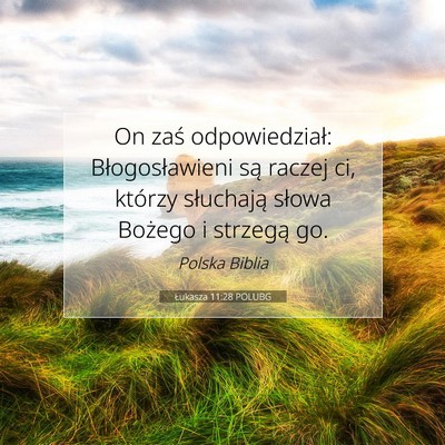 Picture 07 - Łukasza 11:28 POLUBG - On zaś odpowiedział: Błogosławieni są raczej - Bible Verse Picture