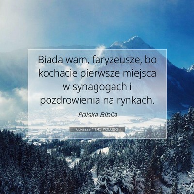 Picture 07 - Łukasza 11:43 POLUBG - Biada wam, faryzeusze, bo kochacie pierwsze - Bible Verse Picture