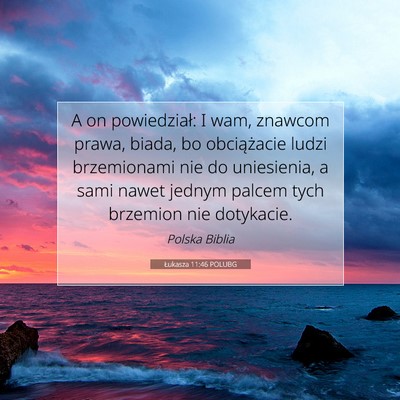 Picture 07 - Łukasza 11:46 POLUBG - A on powiedział: I wam, znawcom prawa, biada, bo - Bible Verse Picture