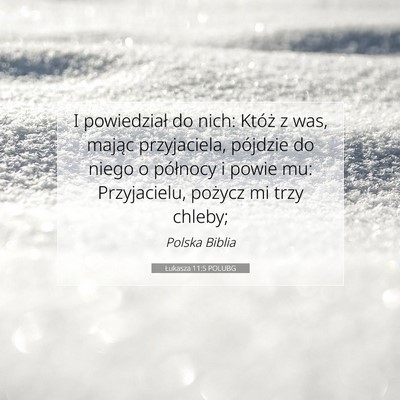 Picture 07 - Łukasza 11:5 POLUBG - I powiedział do nich: Któż z was, mając - Bible Verse Picture