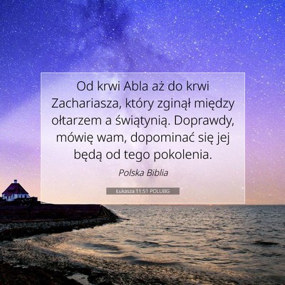 Picture 07 - Łukasza 11:51 POLUBG - Od krwi Abla aż do krwi Zachariasza, który - Bible Verse Picture