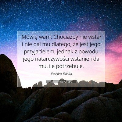 Picture 07 - Łukasza 11:8 POLUBG - Mówię wam: Chociażby nie wstał i nie dał mu - Bible Verse Picture