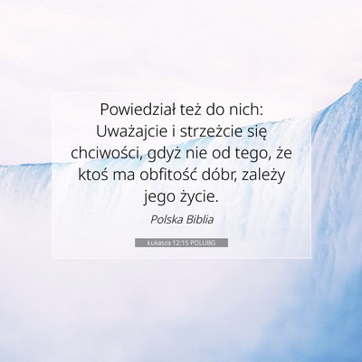 Picture 07 - Łukasza 12:15 POLUBG - Powiedział też do nich: Uważajcie i strzeżcie - Bible Verse Picture