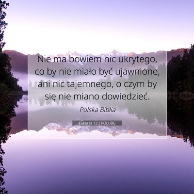 Picture 07 - Łukasza 12:2 POLUBG - Nie ma bowiem nic ukrytego, co by nie miało być - Bible Verse Picture
