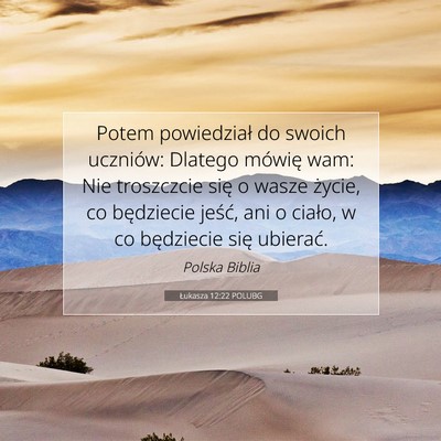 Picture 07 - Łukasza 12:22 POLUBG - Potem powiedział do swoich uczniów: Dlatego - Bible Verse Picture