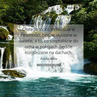 Picture 07 - Łukasza 12:3 POLUBG - Dlatego to, co mówiliście w ciemności, będzie - Bible Verse Picture