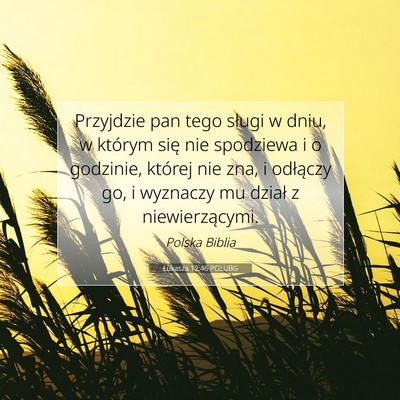 Picture 07 - Łukasza 12:46 POLUBG - Przyjdzie pan tego sługi w dniu, w którym się - Bible Verse Picture