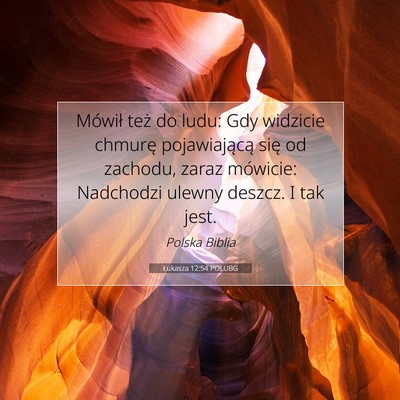 Picture 07 - Łukasza 12:54 POLUBG - Mówił też do ludu: Gdy widzicie chmurę - Bible Verse Picture