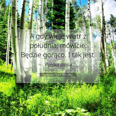 Picture 07 - Łukasza 12:55 POLUBG - A gdy wieje wiatr z południa, mówicie: Będzie - Bible Verse Picture