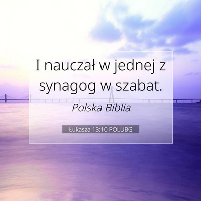 Picture 07 - Łukasza 13:10 POLUBG - I nauczał w jednej z synagog w - Bible Verse Picture