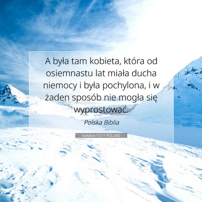 Picture 07 - Łukasza 13:11 POLUBG - A była tam kobieta, która od osiemnastu lat - Bible Verse Picture