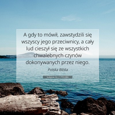 Picture 07 - Łukasza 13:17 POLUBG - A gdy to mówił, zawstydzili się wszyscy jego - Bible Verse Picture
