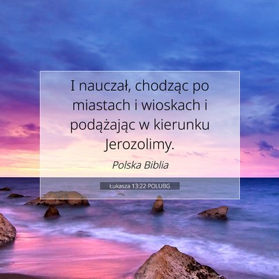 Picture 07 - Łukasza 13:22 POLUBG - I nauczał, chodząc po miastach i wioskach i - Bible Verse Picture