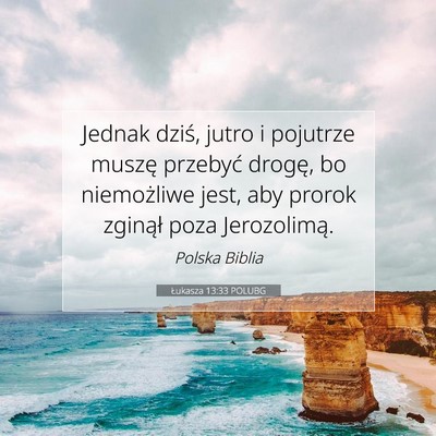 Picture 07 - Łukasza 13:33 POLUBG - Jednak dziś, jutro i pojutrze muszę przebyć - Bible Verse Picture