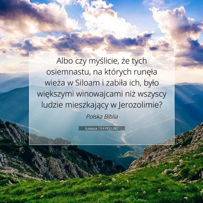 Picture 07 - Łukasza 13:4 POLUBG - Albo czy myślicie, że tych osiemnastu, na - Bible Verse Picture