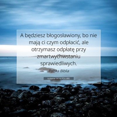 Picture 07 - Łukasza 14:14 POLUBG - A będziesz błogosławiony, bo nie mają ci czym - Bible Verse Picture