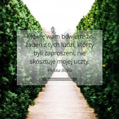 Picture 07 - Łukasza 14:24 POLUBG - Mówię wam bowiem, że żaden z tych ludzi, - Bible Verse Picture