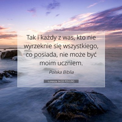 Picture 07 - Łukasza 14:33 POLUBG - Tak i każdy z was, kto nie wyrzeknie się - Bible Verse Picture