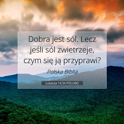 Picture 07 - Łukasza 14:34 POLUBG - Dobra jest sól. Lecz jeśli sól zwietrzeje, - Bible Verse Picture
