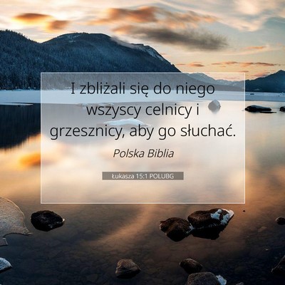 Picture 07 - Łukasza 15:1 POLUBG - I zbliżali się do niego wszyscy celnicy i - Bible Verse Picture