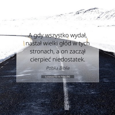Picture 07 - Łukasza 15:14 POLUBG - A gdy wszystko wydał, nastał wielki głód w - Bible Verse Picture