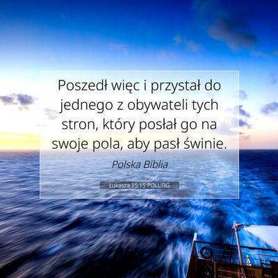 Picture 07 - Łukasza 15:15 POLUBG - Poszedł więc i przystał do jednego z obywateli - Bible Verse Picture