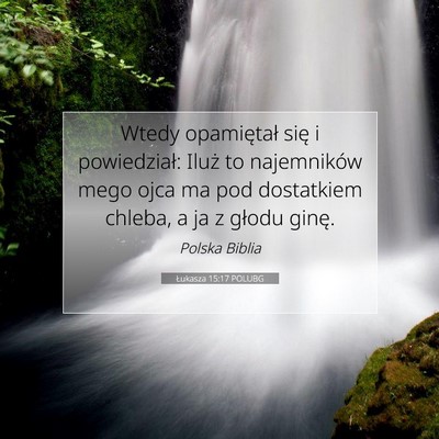 Picture 07 - Łukasza 15:17 POLUBG - Wtedy opamiętał się i powiedział: Iluż to - Bible Verse Picture
