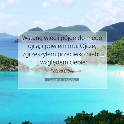 Picture 07 - Łukasza 15:18 POLUBG - Wstanę więc i pójdę do mego ojca, i powiem - Bible Verse Picture