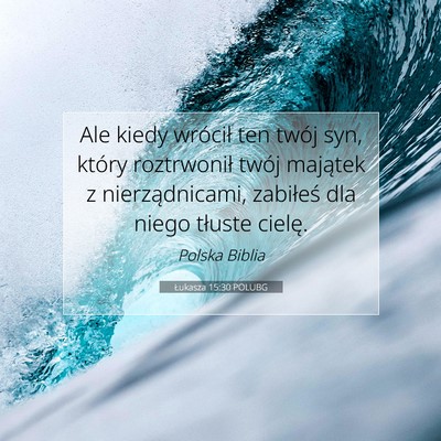 Picture 07 - Łukasza 15:30 POLUBG - Ale kiedy wrócił ten twój syn, który - Bible Verse Picture