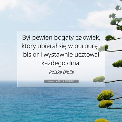 Picture 07 - Łukasza 16:19 POLUBG - Był pewien bogaty człowiek, który ubierał - Bible Verse Picture