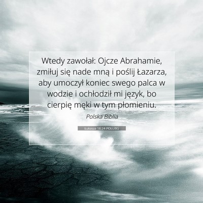 Picture 07 - Łukasza 16:24 POLUBG - Wtedy zawołał: Ojcze Abrahamie, zmiłuj się - Bible Verse Picture