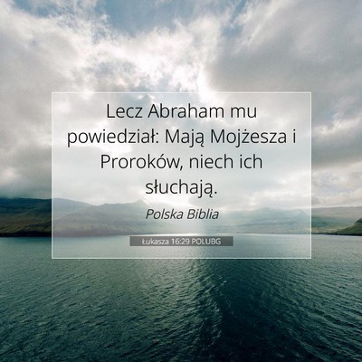 Picture 07 - Łukasza 16:29 POLUBG - Lecz Abraham mu powiedział: Mają Mojżesza i - Bible Verse Picture
