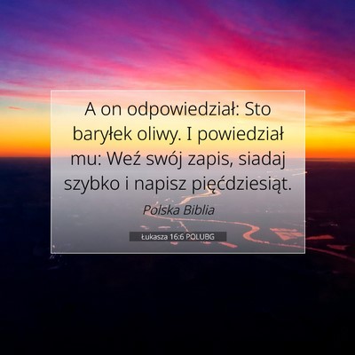 Picture 07 - Łukasza 16:6 POLUBG - A on odpowiedział: Sto baryłek oliwy. I - Bible Verse Picture