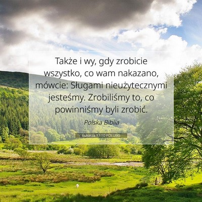 Picture 07 - Łukasza 17:10 POLUBG - Także i wy, gdy zrobicie wszystko, co wam - Bible Verse Picture