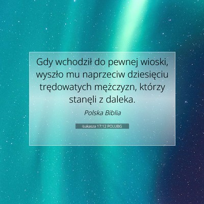 Picture 07 - Łukasza 17:12 POLUBG - Gdy wchodził do pewnej wioski, wyszło mu - Bible Verse Picture