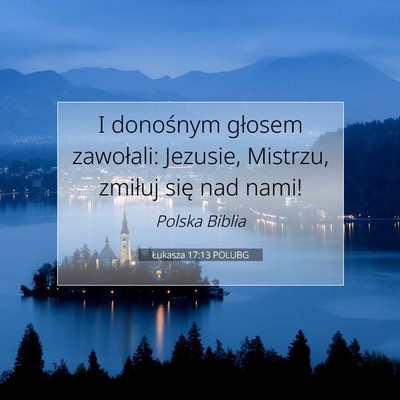 Picture 07 - Łukasza 17:13 POLUBG - I donośnym głosem zawołali: Jezusie, Mistrzu, - Bible Verse Picture